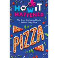 How It Happened! Pizza: The Cool Stories and Facts Behind Every Slice