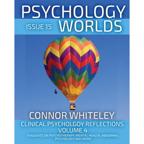 Issue 15: Clinical Psychology Reflections Volume 4 Thoughts On Psychotherapy, Mental Health, Abnormal Psychology and More