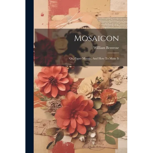 Mosaicon: Or, Paper Mosaic, And How To Make It