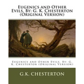 Eugenics and Other Evils. By: G. K. Chesterton (Original Version)