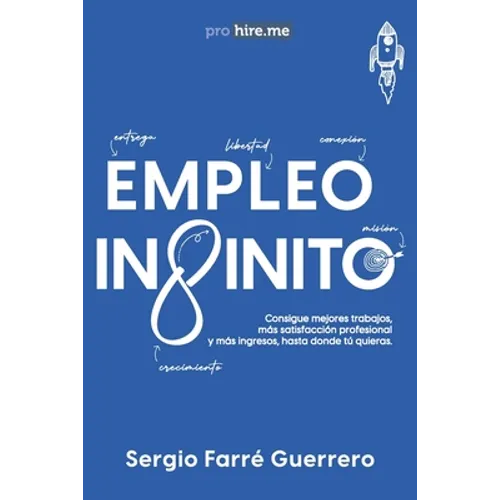 Empleo Infinito: Consigue mejores trabajos, más satisfacción profesional y más ingresos, hasta donde tú quieras