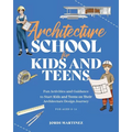 Architecture school for kids and teens: Fun activities and guidance to start kids and teens on their architecture design journey