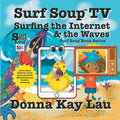 Surf Soup TV Surfing the Internet & the Waves: Fun Story About Technology the Internet and Learning to Unplug