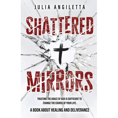 Shattered Mirrors: Trusting the Grace of God is Sufficient to Change the Course of Your Life