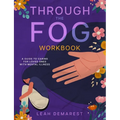 Through The Fog Workbook: A Guide To Caring For Loved Ones With Mental Illness