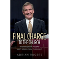 A Final Charge to the Church: Pastor Adrian Rogers' Last Words from the Pulpit