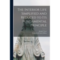 The Interior Life Simplified and Reduced to its Fundamental Principle