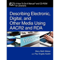 Describing Electronic, Digital, and Other Media Using AACR2 and RDA [With CDROM]