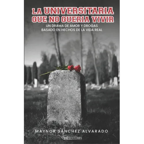 La Universitaria que no quería vivir: Un drama de amor y drogas basado en hechos de la vida real