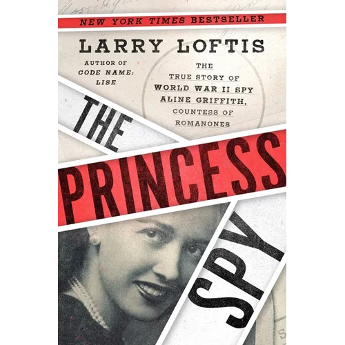 The Princess Spy: The True Story of World War II Spy Aline Griffith, Countess of Romanones