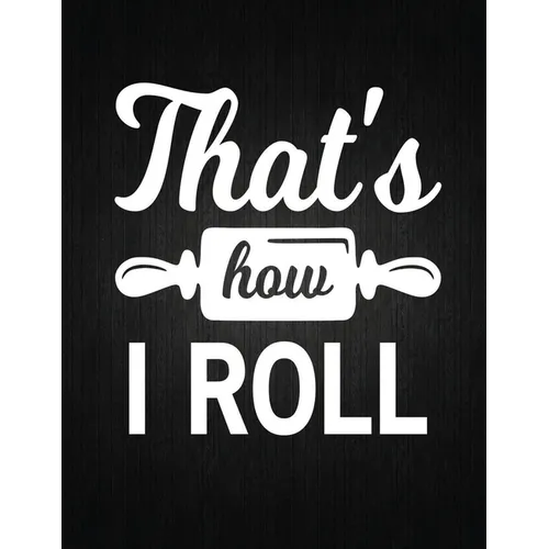 That's how i roll: Recipe Notebook to Write In Favorite Recipes - Best Gift for your MOM - Cookbook For Writing Recipes - Recipes and Not