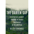 The Darién Gap: A Reporter's Journey Through the Deadly Crossroads of the Americas