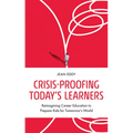 Crisis-Proofing Today's Learners: Reimagining Career Education to Prepare Kids for Tomorrow's World