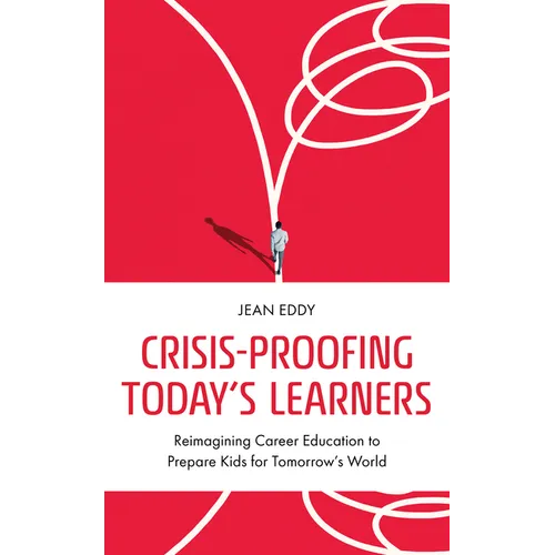 Crisis-Proofing Today's Learners: Reimagining Career Education to Prepare Kids for Tomorrow's World