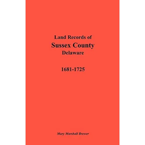 Land Records of Sussex County, Delaware, 1681-1725