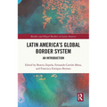 Latin America's Global Border System: An Introduction