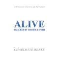Alive: Hijacked by the Holy Spirit