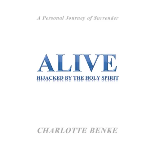 Alive: Hijacked by the Holy Spirit