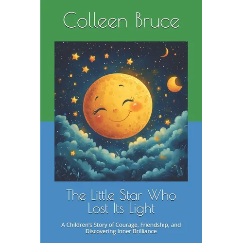 The Little Star Who Lost Its Light: A Children's Story of Courage, Friendship, and Discovering Inner Brilliance