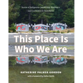 This Place Is Who We Are: Stories of Indigenous Leadership, Resilience, and Connection to Homelands