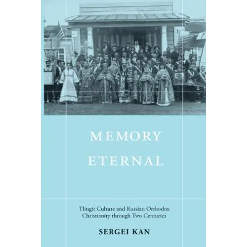 Memory Eternal: Tlingit Culture and Russian Orthodox Christianity through Two Centuries