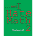 ...and I Hate Math 2: Who Needs It?