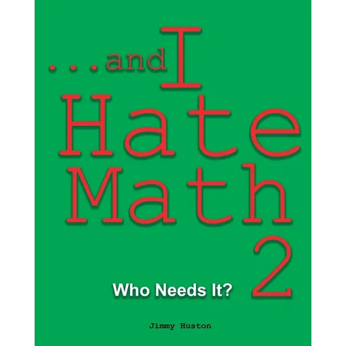 ...and I Hate Math 2: Who Needs It?