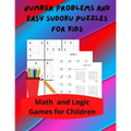 Number Problems and Easy Sudoku Puzzles for Kids: Math and Logic Games for Children