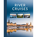 River Cruises: Travelling Europe's Most Beautiful Waterways