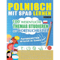 Polnisch Mit Spaß Lernen - Fortgeschrittene: Mittelstufe Bis Schwierig - 100 Wesentliche Themas Studieren Mit Wortsuchrätsel - Vol.1