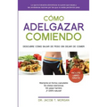 Cómo adelgazar comiendo: Descubre cómo bajar de peso sin dejar de comer