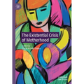 The Existential Crisis of Motherhood