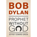 Bob Dylan: Prophet Without God