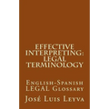 Effective Interpreting: Legal Terminology: English-Spanish LEGAL Glossary