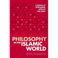 Philosophy in the Islamic World: A History of Philosophy Without Any Gaps, Volume 3