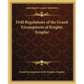 Drill Regulations of the Grand Encampment of Knights Templar