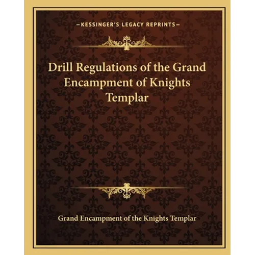 Drill Regulations of the Grand Encampment of Knights Templar