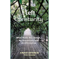 I Left Christianity: What Made Me Change, My Discoveries and An Alternative