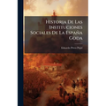 Historia De Las Instituciones Sociales De La España Goda: Parte Especial: El Arte. Instituciones Económicas...