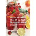 95 Recetas de Jugos y Comidas Para Tratar El Dolor de Garganta Rápido: Cure Naturalmente Su Dolor de Garganta Comiendo Alimentos Ricos en Vitaminas