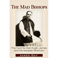 The Mad Bishops: The Hunt for Earl Anglin James and His Assassin Brethren
