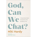 God, Can We Chat?: A Daringly Honest Guide to Growing Closer to God, One Doubt at a Time
