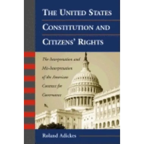 The United States Constitution and Citizens' Rights: The Interpretation and Mis-Interpretation of the American Contract for Governance
