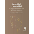 Feminidad y maternidad. Un diálogo entre Edith Stein y Élisabeth Badinter