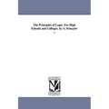 The Principles of Logic, For High Schools and Colleges. by A. Schuyler ...