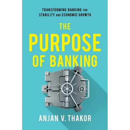 The Purpose of Banking: Transforming Banking for Stability and Economic Growth
