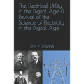 The Electrical Utility in a Digital Age & Revival of the Science of Electricity in the Digital Age