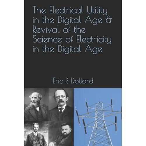 The Electrical Utility in a Digital Age & Revival of the Science of Electricity in the Digital Age