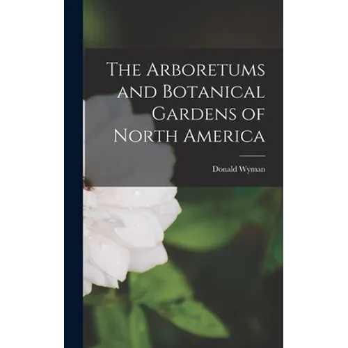 The Arboretums and Botanical Gardens of North America