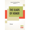 The Iliads Of Homer (Complete): Translated From The Greek By George Chapman